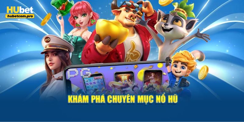 Hướng dẫn cách trải nghiệm game nổ hũ tại HUBET